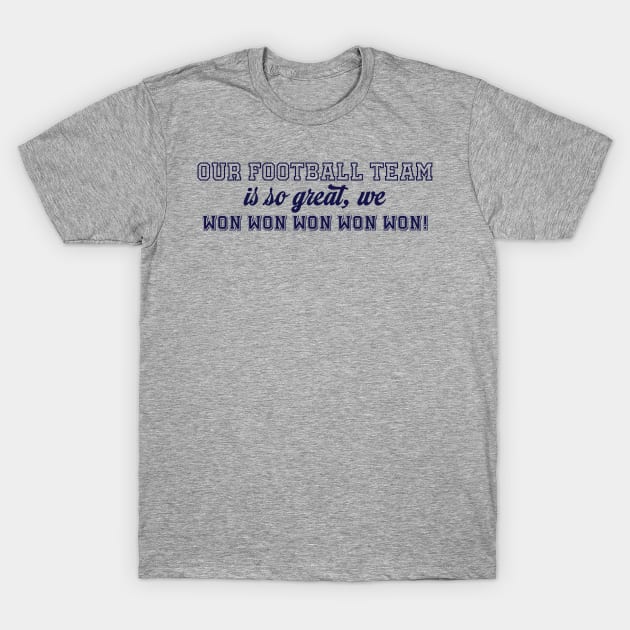 Our Football Team Won-Navy T-Shirt by CaffeinatedWhims